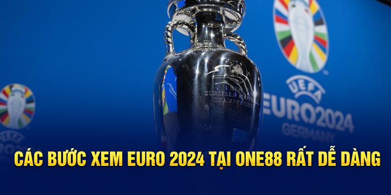 Các bước xem Euro 2024 tại ONE8 rất dễ dàng