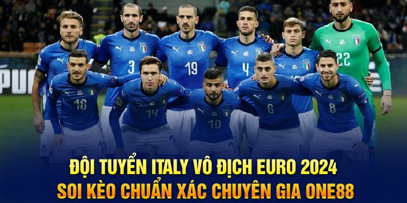 Đội tuyển Italy vô địch Euro 2024 soi kèo chuẩn xác chuyên gia ONE88 