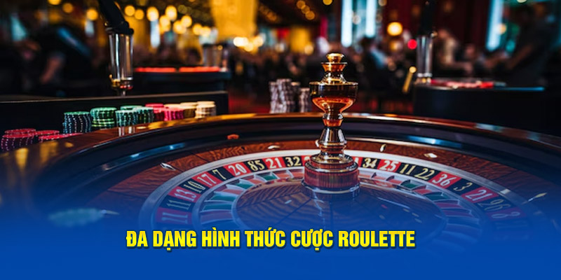 Đa dạng hình thức cược Roulette 